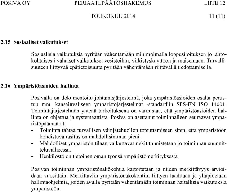 Turvallisuuteen liittyvää epätietoisuutta pyritään vähentämään riittävällä tiedottamisella. 2.