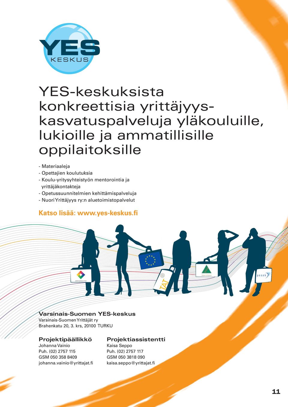 aluetoimistopalvelut Katso lisää: www.yes-keskus.fi Varsinais-Suomen YES-keskus Varsinais-Suomen Yrittäjät ry Brahenkatu 20, 3.