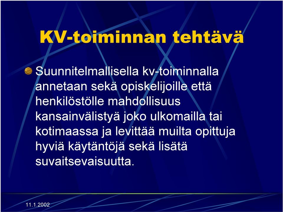 mahdollisuus kansainvälistyä joko ulkomailla tai kotimaassa