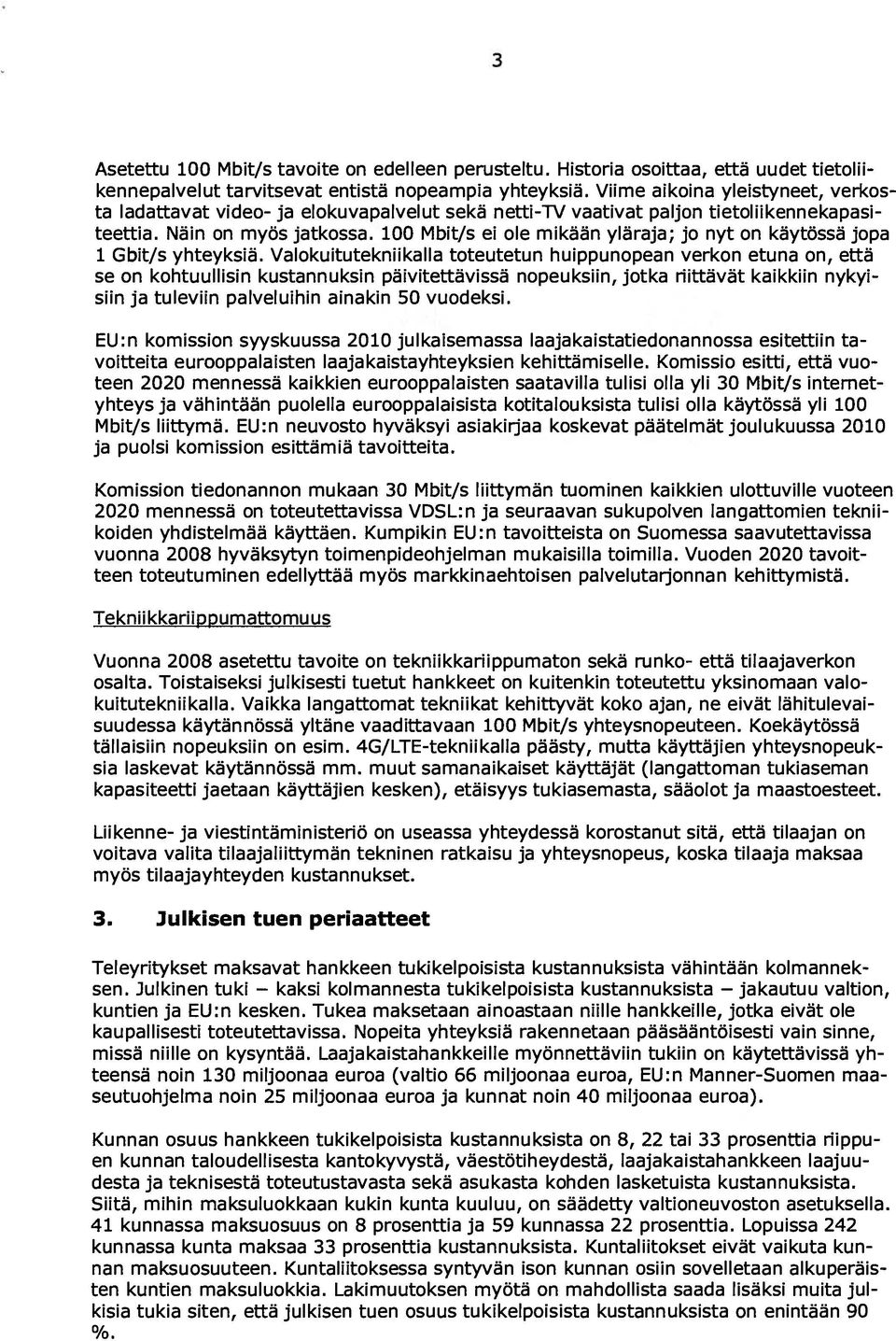 100 Mbit/s ei ole mikään yläraja; jo nyt on käytössä jopa 1 Gbit/s yhteyksiä.