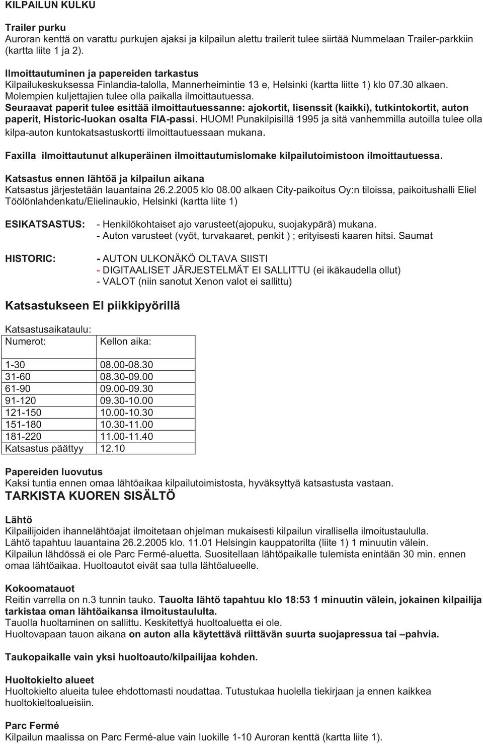 Molempien kuljettajien tulee olla paikalla ilmoittautuessa.