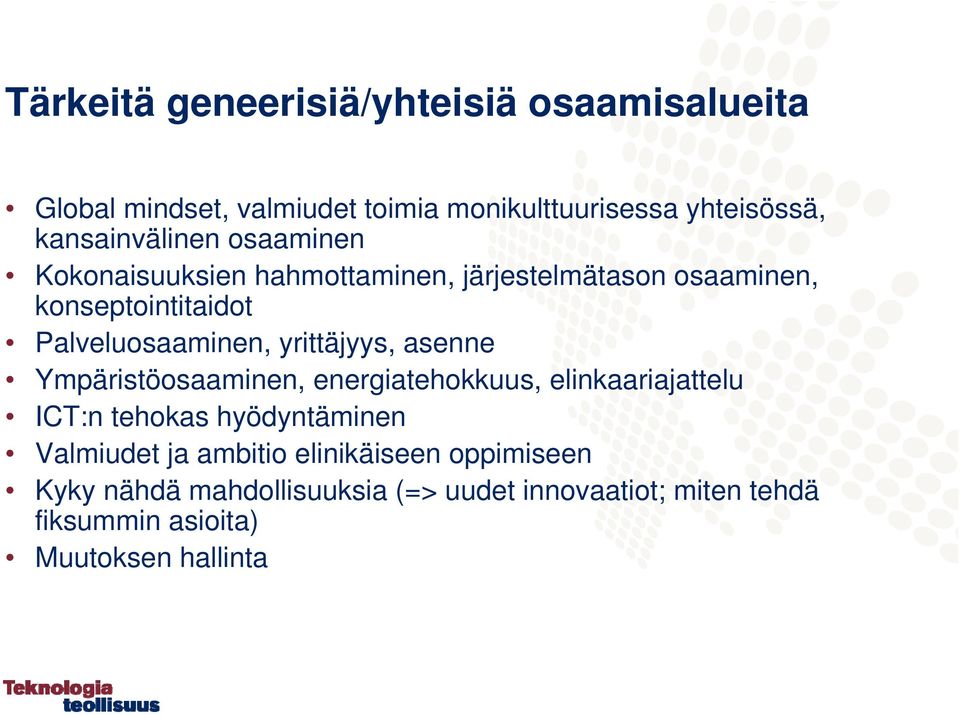 Palveluosaaminen, yrittäjyys, asenne Ympäristöosaaminen, energiatehokkuus, elinkaariajattelu ICT:n tehokas