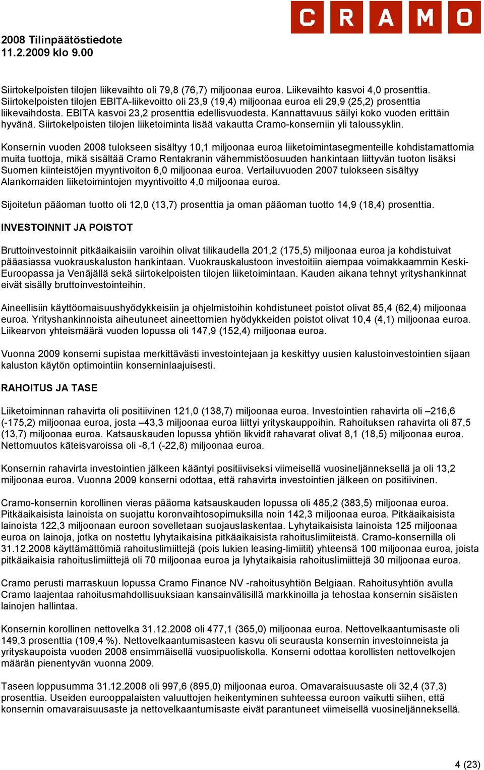 Kannattavuus säilyi koko vuoden erittäin hyvänä. Siirtokelpoisten tilojen liiketoiminta lisää vakautta Cramo-konserniin yli taloussyklin.