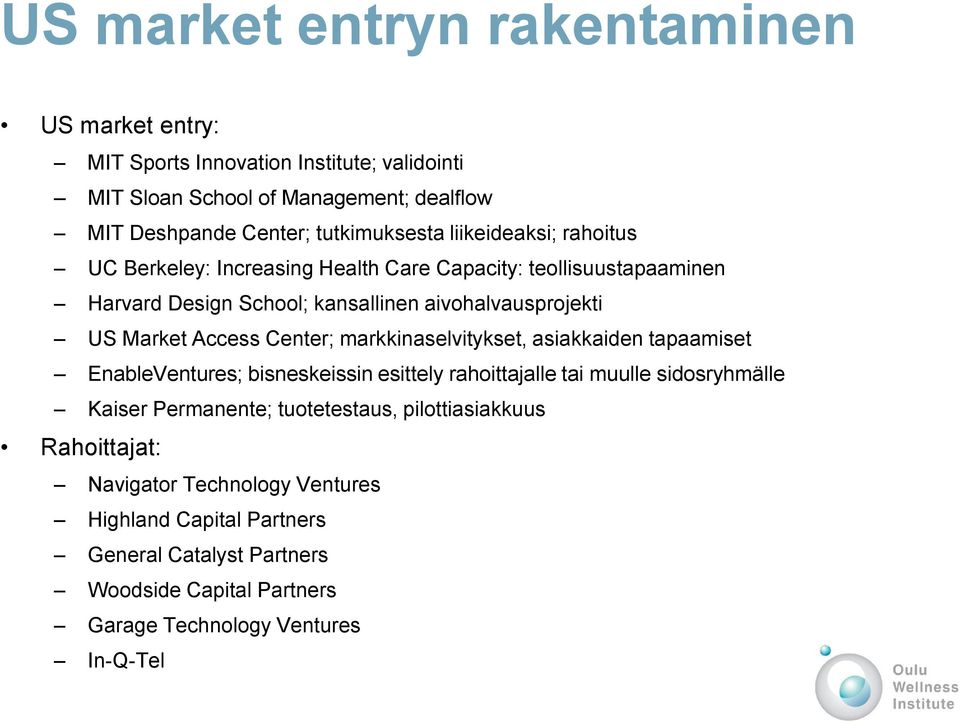 Market Access Center; markkinaselvitykset, asiakkaiden tapaamiset EnableVentures; bisneskeissin esittely rahoittajalle tai muulle sidosryhmälle Kaiser Permanente;