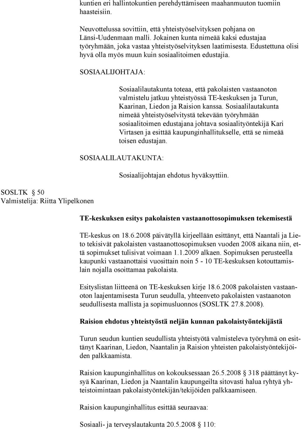 Edustettuna olisi hyvä olla myös muun kuin sosiaalitoimen edustajia.