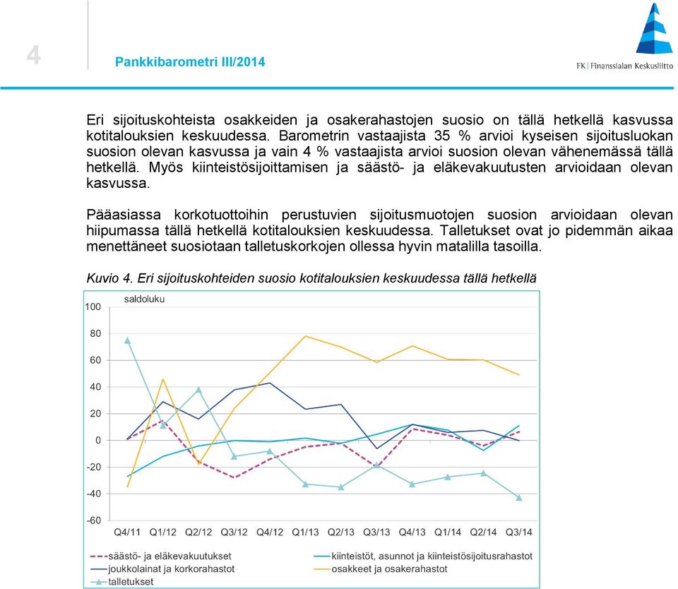 Myös kiinteistösijoittamisen ja säästö- ja eläkevakuutusten arvioidaan olevan kasvussa.