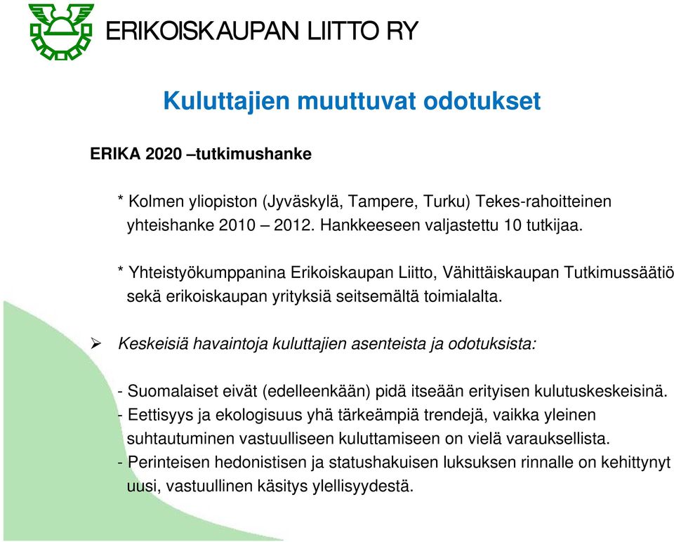 Keskeisiä havaintoja kuluttajien asenteista ja odotuksista: - Suomalaiset eivät (edelleenkään) pidä itseään erityisen kulutuskeskeisinä.