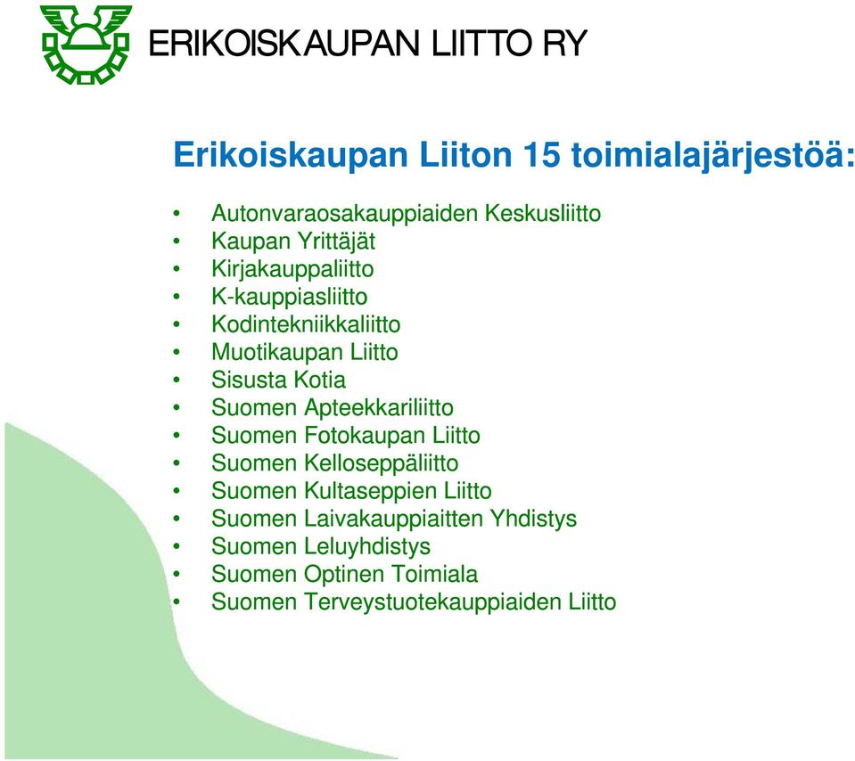 Apteekkariliitto Suomen Fotokaupan Liitto Suomen Kelloseppäliitto Suomen Kultaseppien Liitto Suomen