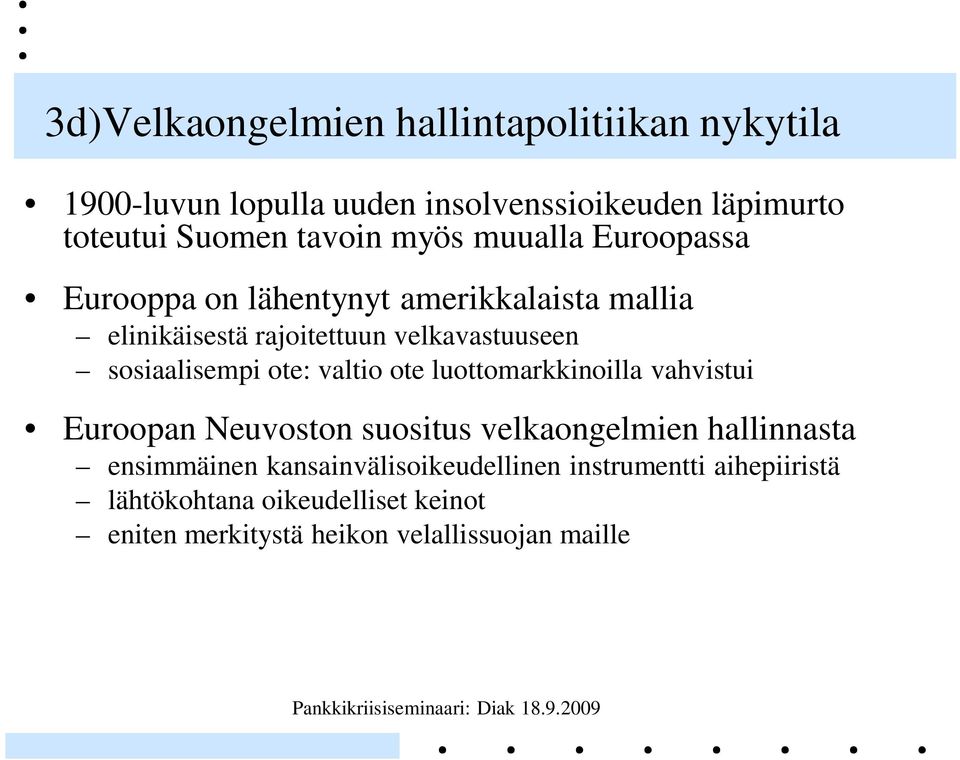 sosiaalisempi ote: valtio ote luottomarkkinoilla vahvistui Euroopan Neuvoston suositus velkaongelmien hallinnasta