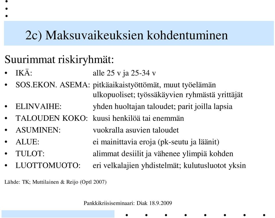 parit joilla lapsia TALOUDEN KOKO: kuusi henkilöä tai enemmän ASUMINEN: vuokralla asuvien taloudet ALUE: ei mainittavia eroja