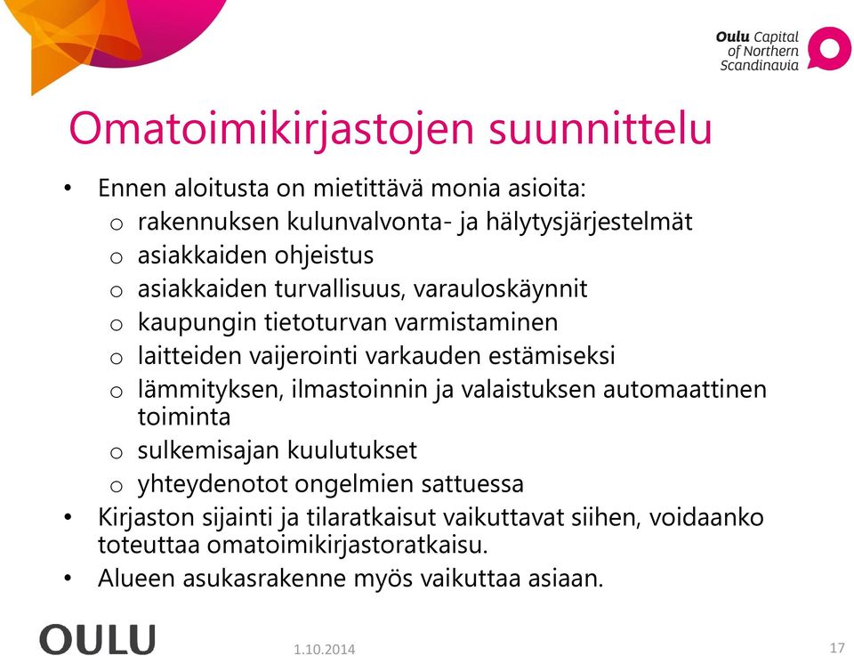 lämmityksen, ilmastoinnin ja valaistuksen automaattinen toiminta o sulkemisajan kuulutukset o yhteydenotot ongelmien sattuessa Kirjaston