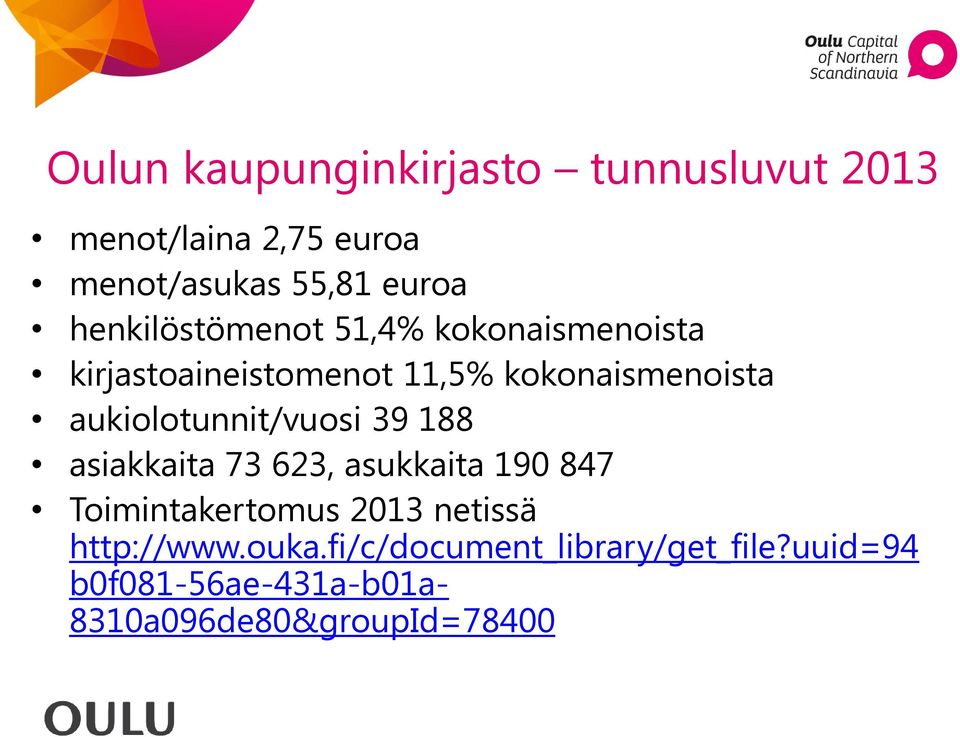 aukiolotunnit/vuosi 39 188 asiakkaita 73 623, asukkaita 190 847 Toimintakertomus 2013