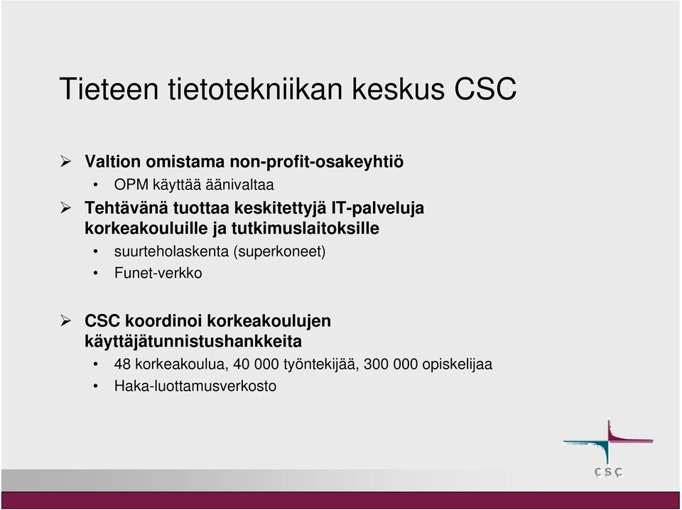 tutkimuslaitoksille suurteholaskenta (superkoneet) Funet-verkko CSC koordinoi