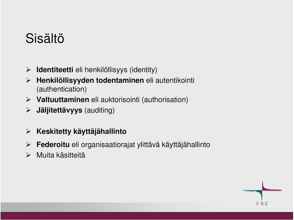 auktorisointi (authorisation) Jäljitettävyys (auditing) Keskitetty