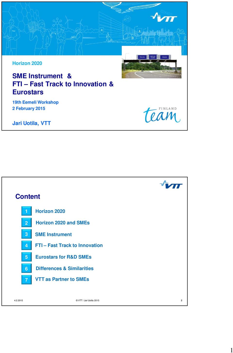 Horizon 2020 2Second Horizon level2020 and SMEs 3 SME Instrument 4 FTI Fast Track to