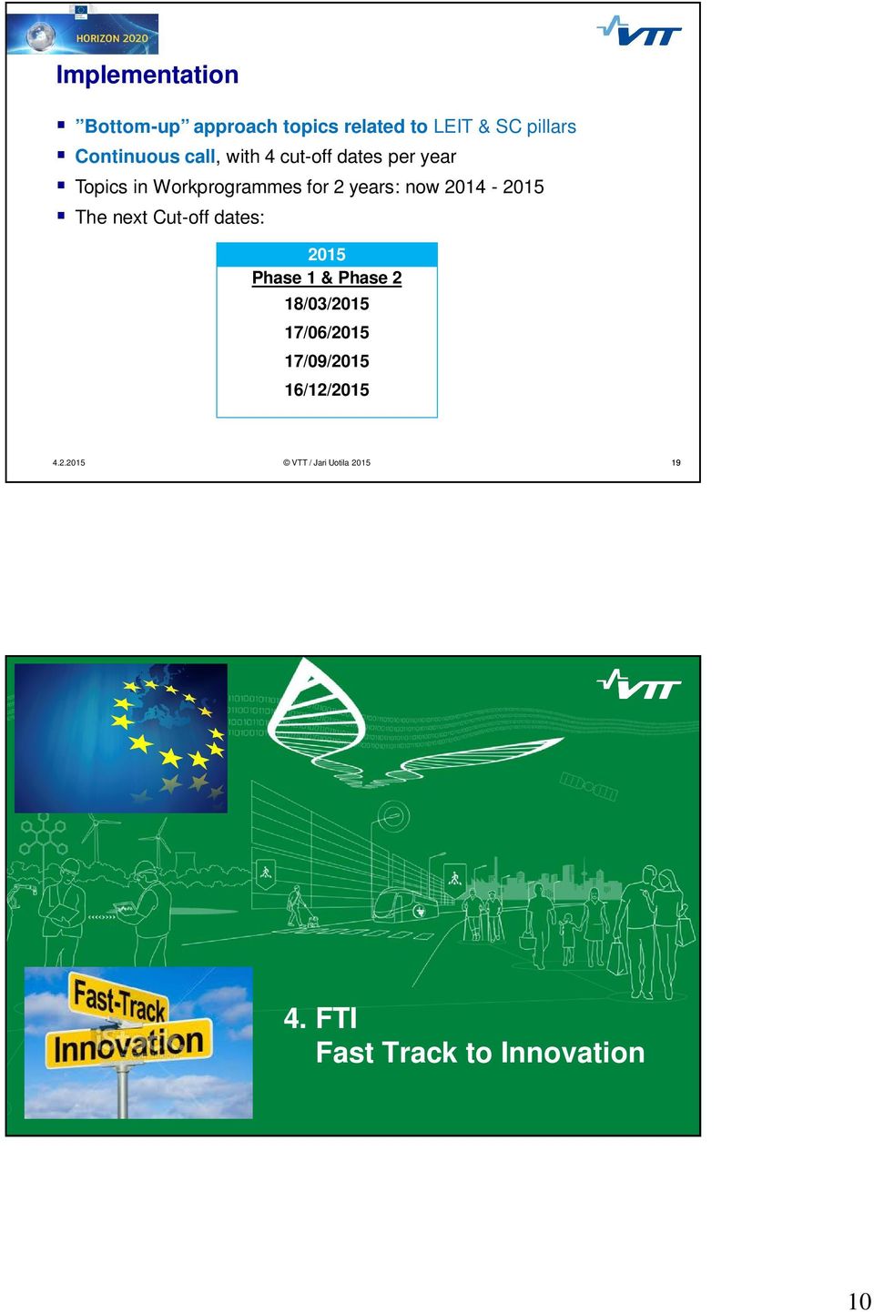 Workprogrammes level for 2 years: now 2014-2015 The next Cut-off dates: 2015 Phase 1 & Phase 2