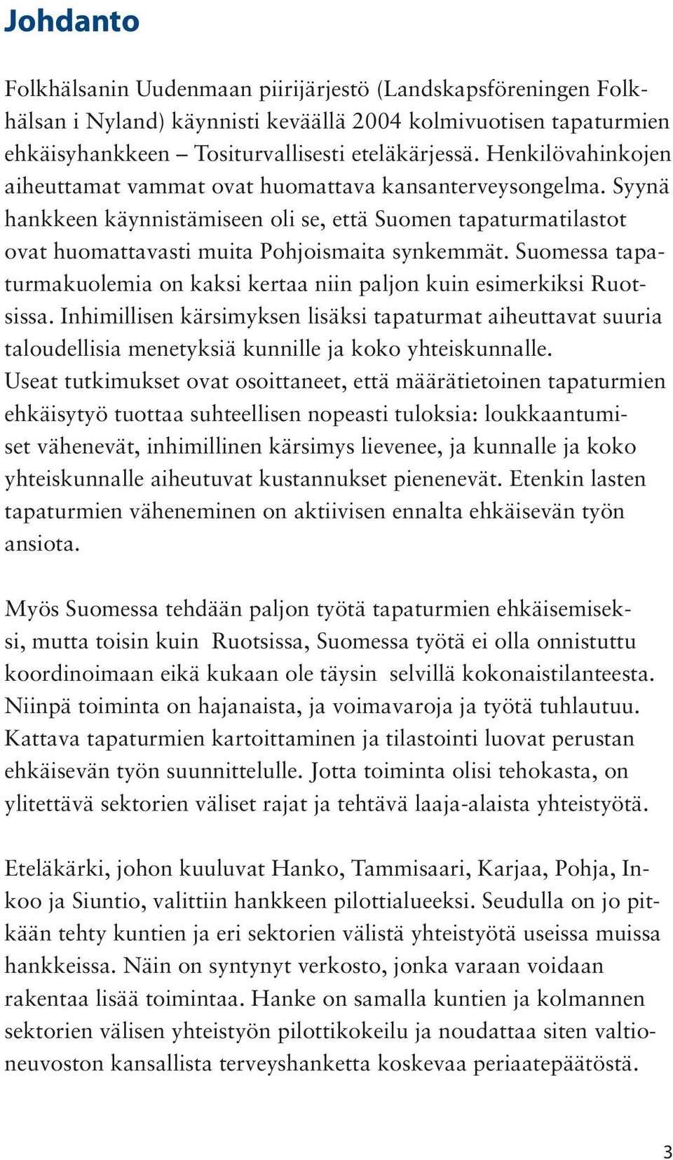 Suomessa tapaturmakuolemia on kaksi kertaa niin paljon kuin esimerkiksi Ruotsissa.