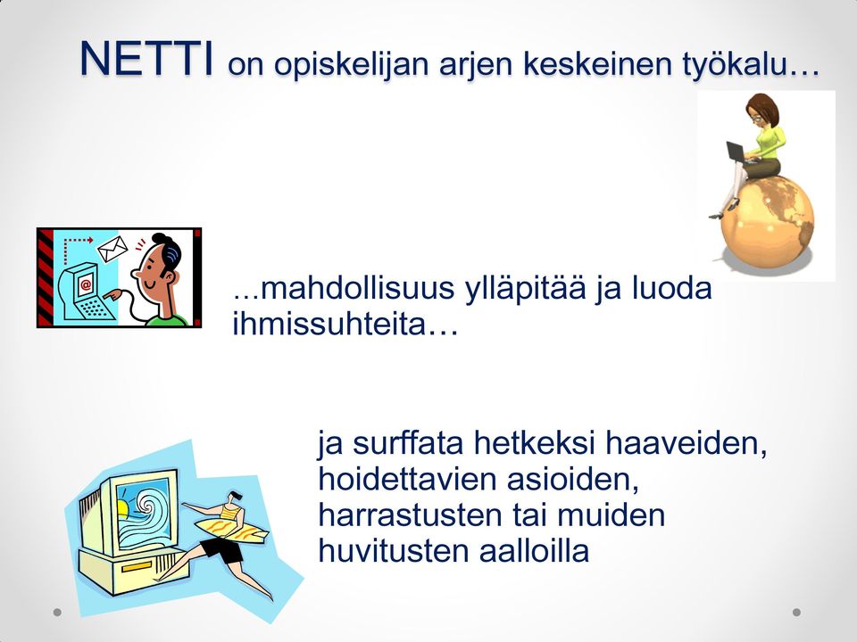 ja surffata hetkeksi haaveiden, hoidettavien