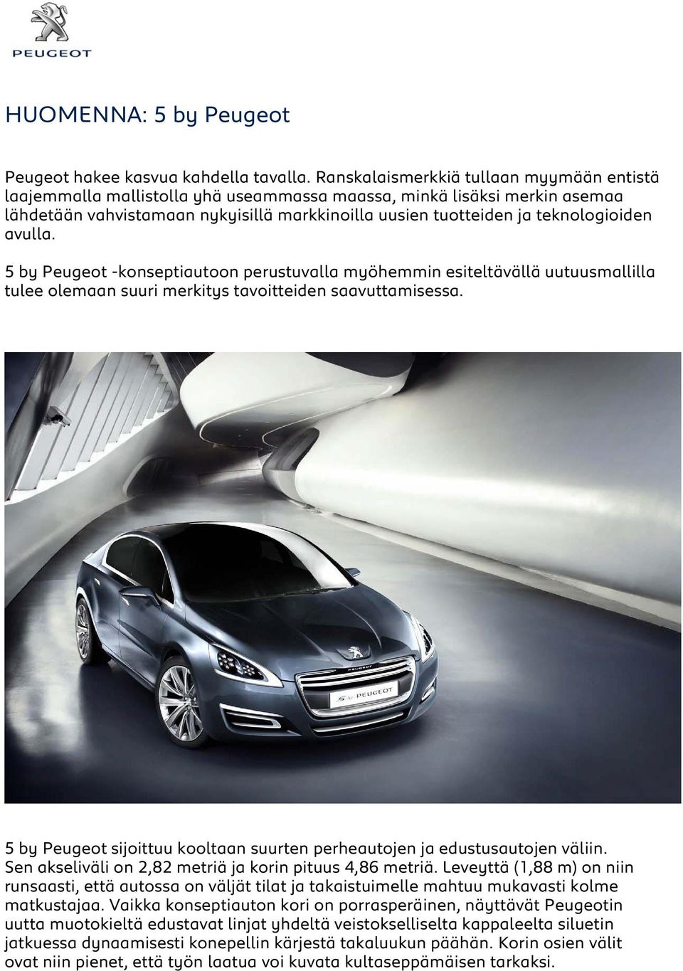 avulla. 5 by Peugeot -konseptiautoon perustuvalla myöhemmin esiteltävällä uutuusmallilla tulee olemaan suuri merkitys tavoitteiden saavuttamisessa.