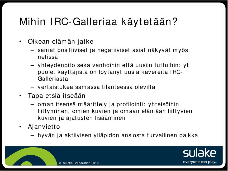 tuttuihin: yli puolet käyttäjistä on löytänyt uusia kavereita IRC- Galleriasta vertaistukea samassa tilanteessa olevilta