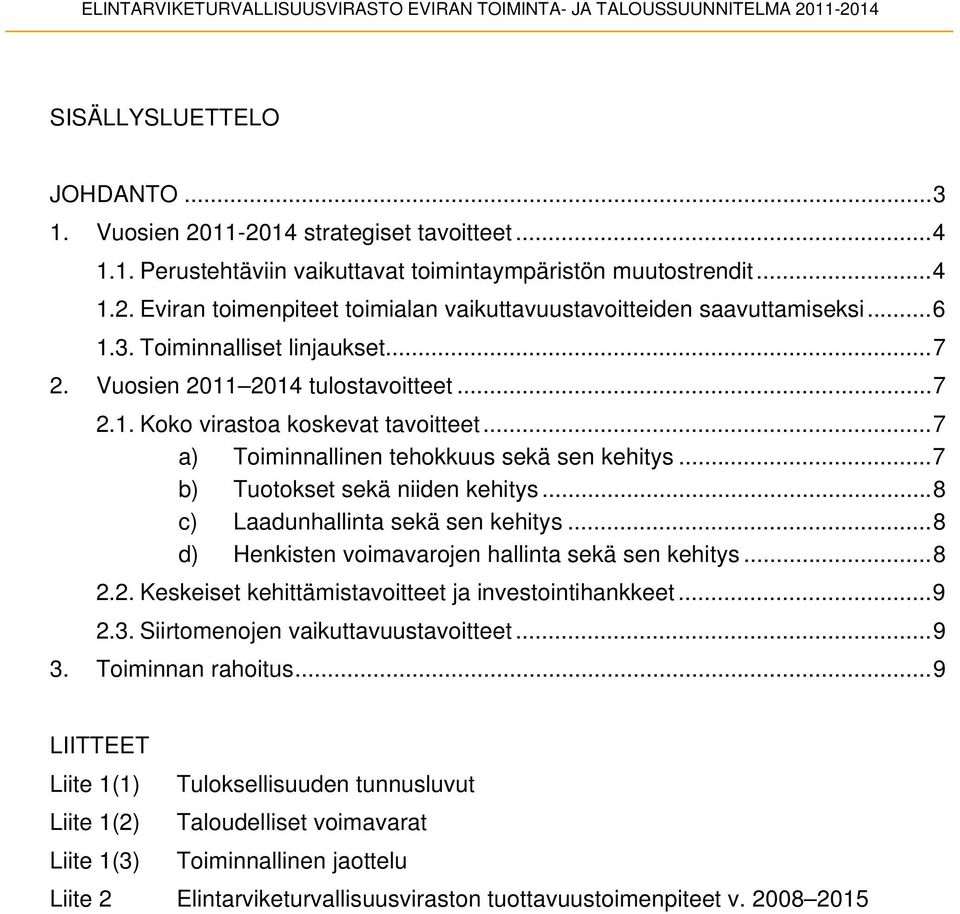 ..7 a) Toiminnallinen tehokkuus sekä sen kehitys...7 b) Tuotokset sekä niiden kehitys...8 c) Laadunhallinta sekä sen kehitys...8 d) Henkisten voimavarojen hallinta sekä sen kehitys...8 2.