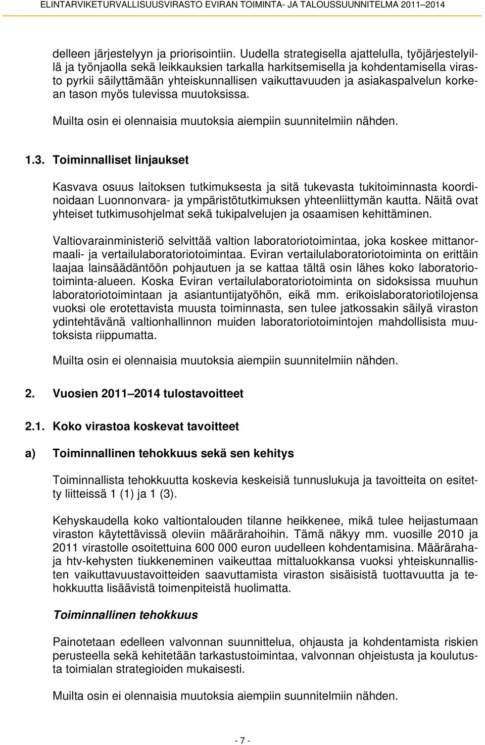 asiakaspalvelun korkean tason myös tulevissa muutoksissa. Muilta osin ei olennaisia muutoksia aiempiin suunnitelmiin nähden. 1.3.