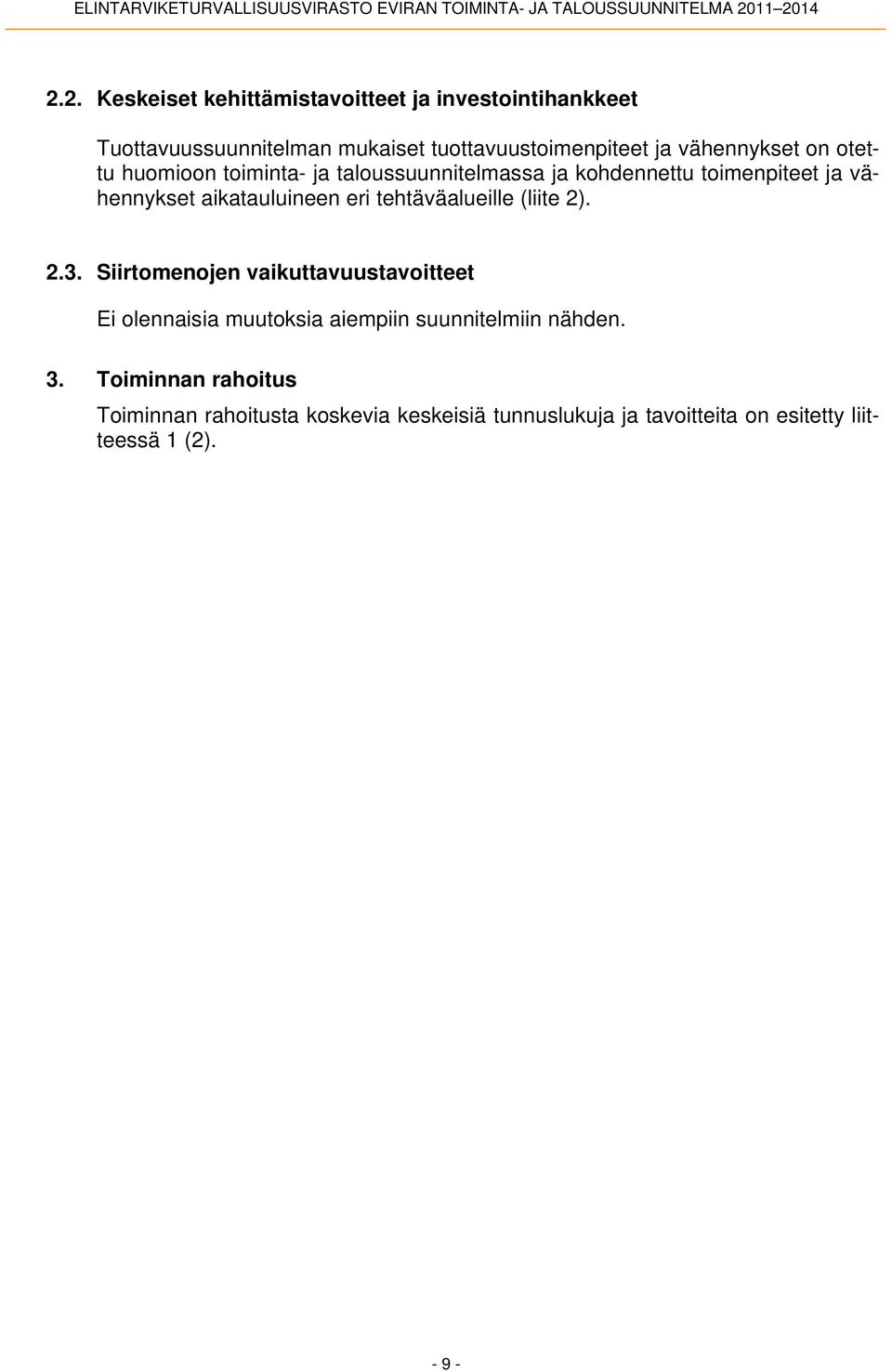 otettu huomioon toiminta- ja taloussuunnitelmassa ja kohdennettu toimenpiteet ja vähennykset aikatauluineen eri tehtäväalueille (liite 2). 2.3.