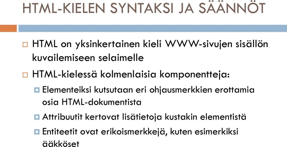 kutsutaan eri ohjausmerkkien erottamia osia HTML-dokumentista Attribuutit kertovat