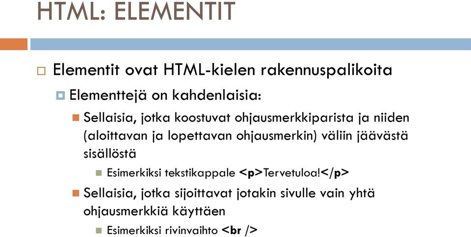 ohjausmerkin) väliin jäävästä sisällöstä Esimerkiksi tekstikappale <p>tervetuloa!