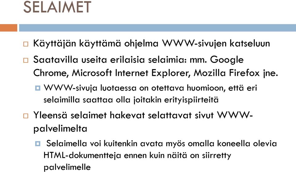 WWW-sivuja luotaessa on otettava huomioon, että eri selaimilla saattaa olla joitakin erityispiirteitä Yleensä