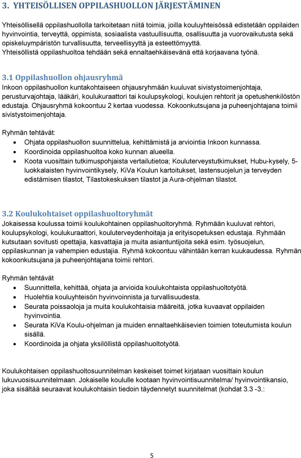 Yhteisöllistä oppilashuoltoa tehdään sekä ennaltaehkäisevänä että korjaavana työnä. 3.