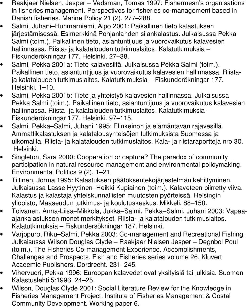 Paikallinen tieto, asiantuntijuus ja vuorovaikutus kalavesien hallinnassa. Riista- ja kalatalouden tutkimuslaitos. Kalatutkimuksia Fiskunderökningar 177. Helsinki. 27 38.