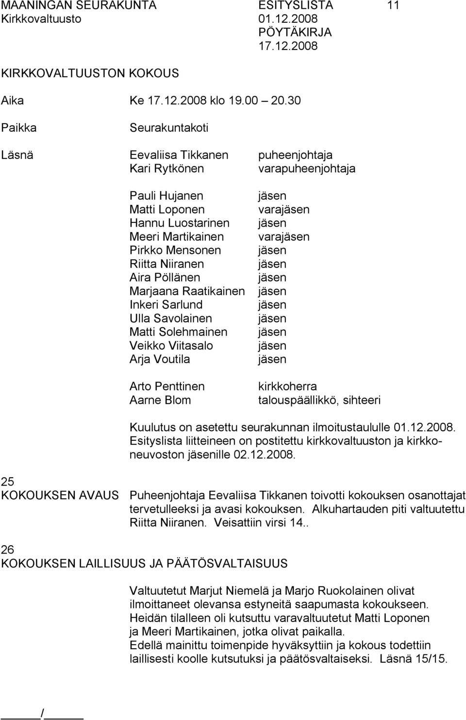 Pöllänen Marjaana Raatikainen Inkeri Sarlund Ulla Savolainen Matti Solehmainen Veikko Viitasalo Arja Voutila Arto Penttinen Aarne Blom vara vara kirkkoherra talouspäällikkö, sihteeri Kuulutus on