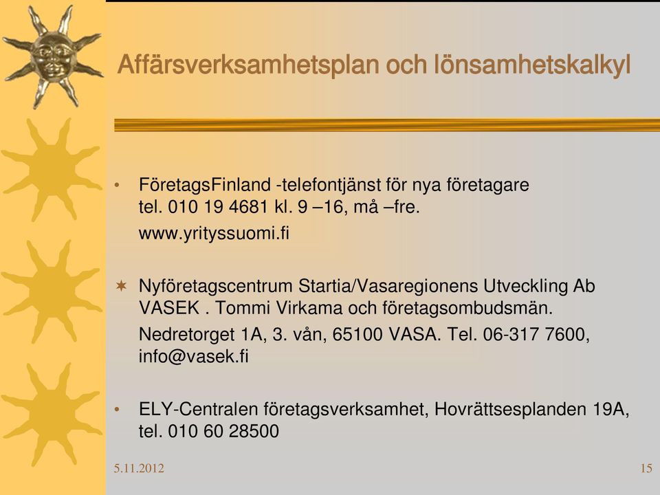 fi Nyföretagscentrum Startia/Vasaregionens Utveckling Ab VASEK. Tommi Virkama och företagsombudsmän.