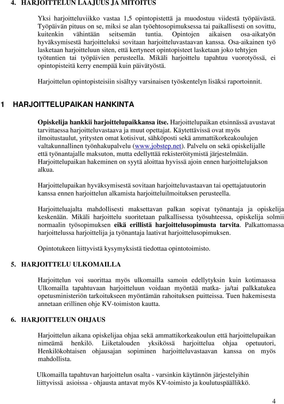 Opintojen aikaisen osa-aikatyön hyväksymisestä harjoitteluksi sovitaan harjoitteluvastaavan kanssa.