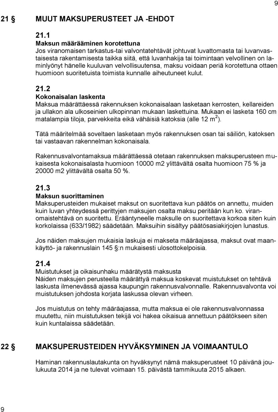 laminlyönyt hänelle kuuluvan velvollisuutensa, maksu voidaan periä korotettuna ottaen huomioon suoritetuista toimista kunnalle aiheutuneet kulut. 21.