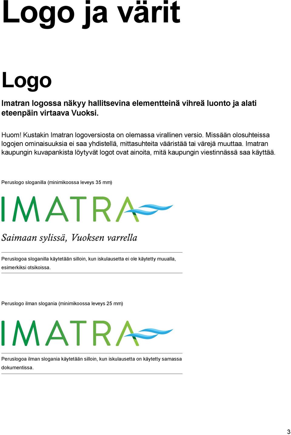 Imatran kaupungin kuvapankista löytyvät logot ovat ainoita, mitä kaupungin viestinnässä saa käyttää.