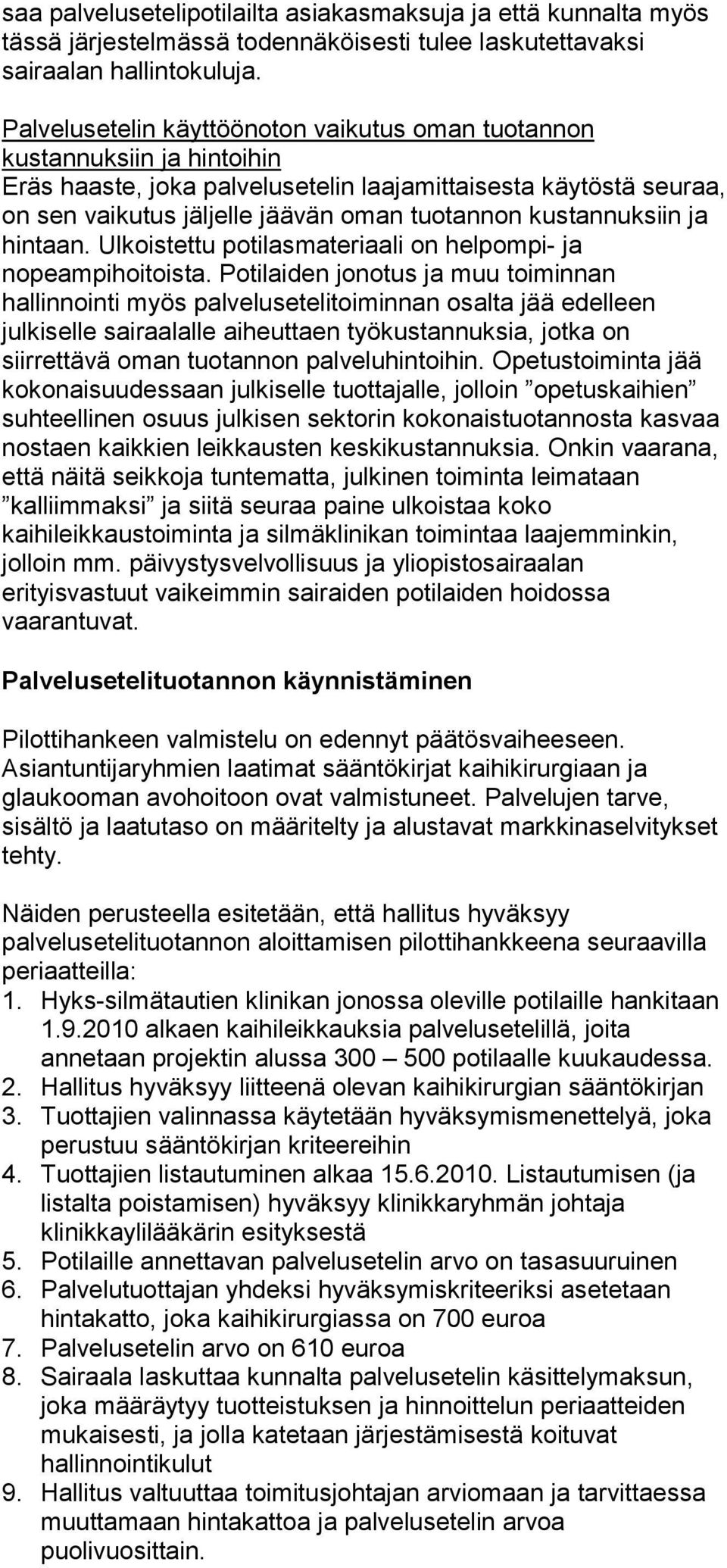 kustannuksiin ja hintaan. Ulkoistettu potilasmateriaali on helpompi- ja nopeampihoitoista.