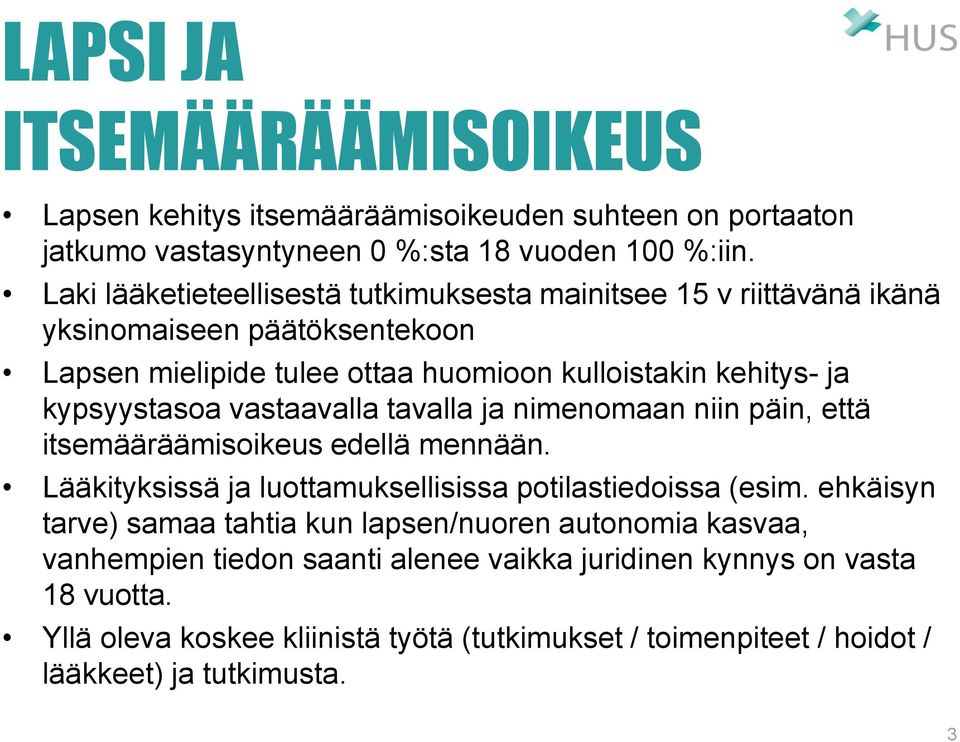 kypsyystasoa vastaavalla tavalla ja nimenomaan niin päin, että itsemääräämisoikeus edellä mennään. Lääkityksissä ja luottamuksellisissa potilastiedoissa (esim.