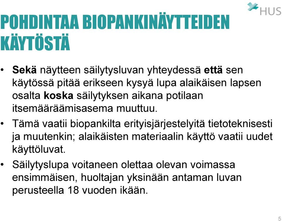 Tämä vaatii biopankilta erityisjärjestelyitä tietoteknisesti ja muutenkin; alaikäisten materiaalin käyttö vaatii