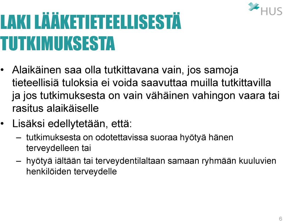 tai rasitus alaikäiselle Lisäksi edellytetään, että: tutkimuksesta on odotettavissa suoraa hyötyä hänen