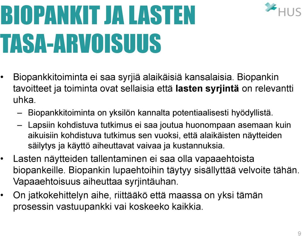 Lapsiin kohdistuva tutkimus ei saa joutua huonompaan asemaan kuin aikuisiin kohdistuva tutkimus sen vuoksi, että alaikäisten näytteiden säilytys ja käyttö aiheuttavat vaivaa ja