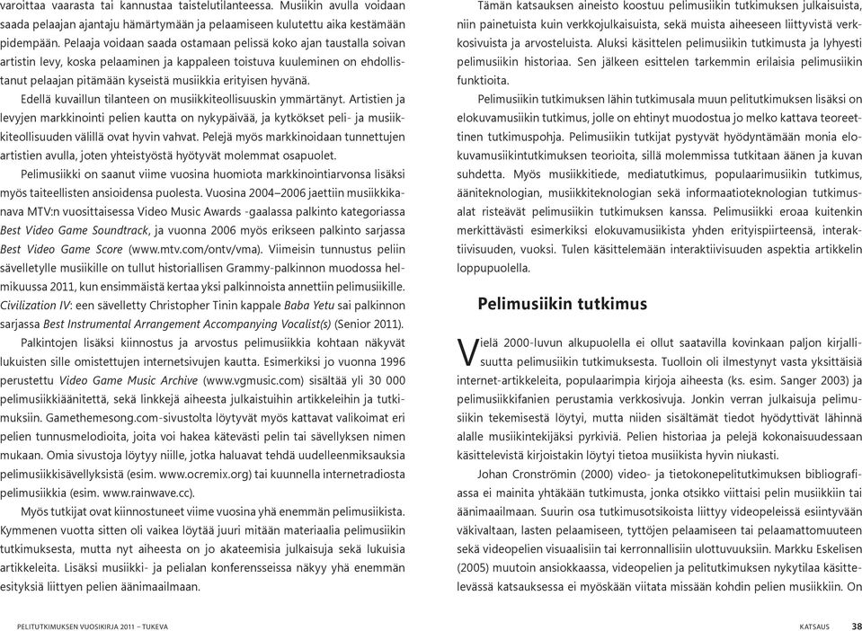 hyvänä. Edellä kuvaillun tilanteen on musiikkiteollisuuskin ymmärtänyt.