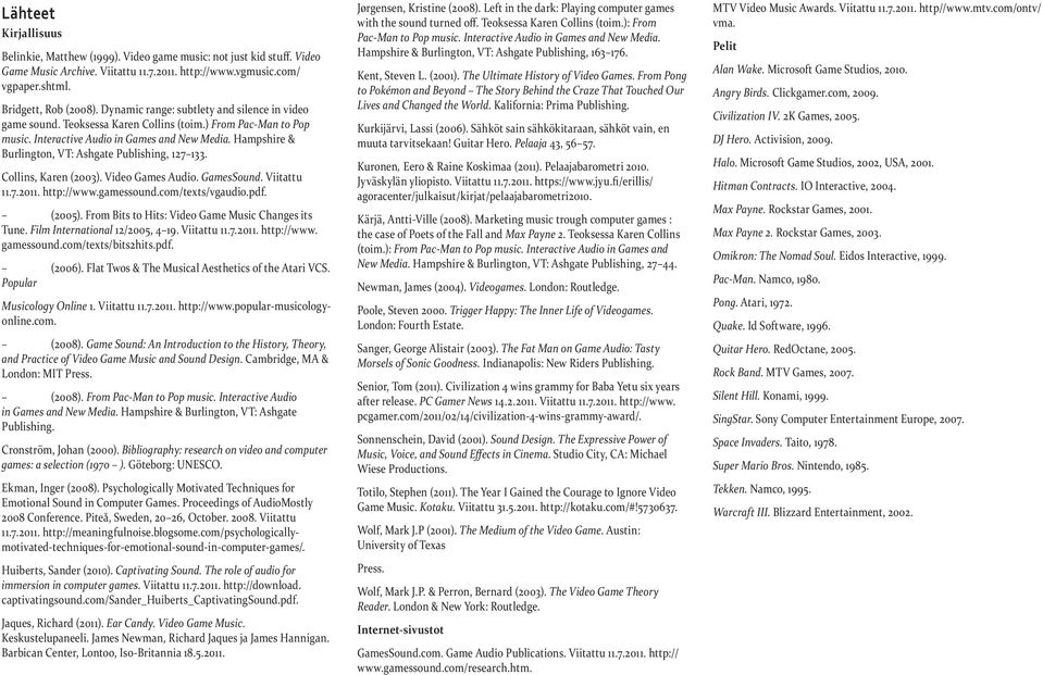 Hampshire & Burlington, VT: Ashgate Publishing, 127 133. Collins, Karen (2003). Video Games Audio. GamesSound. Viitattu 11.7.2011. http://www.gamessound.com/texts/vgaudio.pdf. (2005).