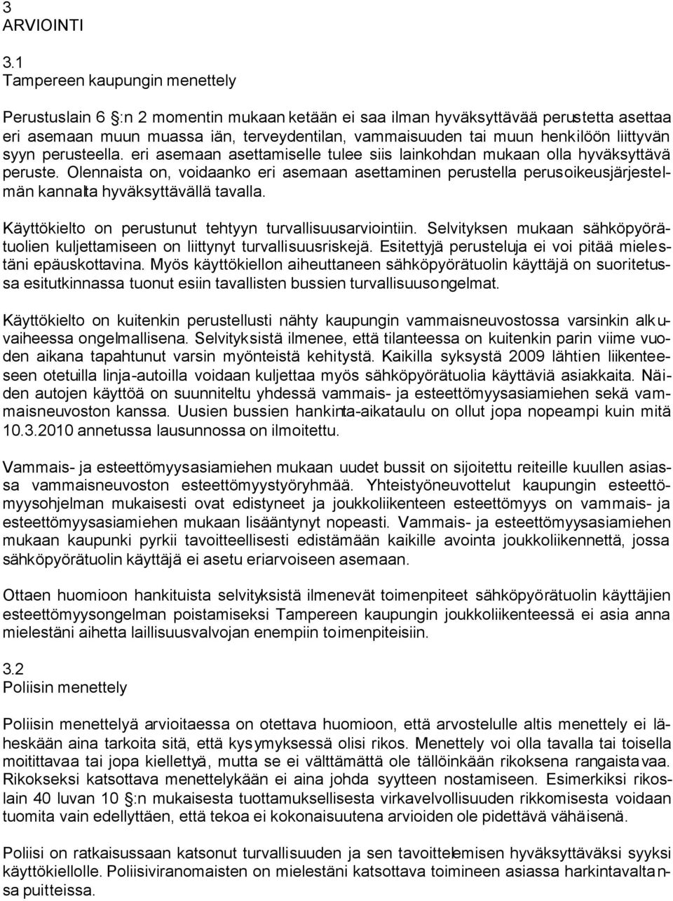liittyvän syyn perusteella. eri asemaan asettamiselle tulee siis lainkohdan mukaan olla hyväksyttävä peruste.