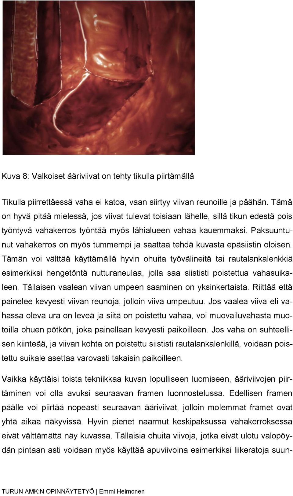 Paksuuntunut vahakerros on myös tummempi ja saattaa tehdä kuvasta epäsiistin oloisen.