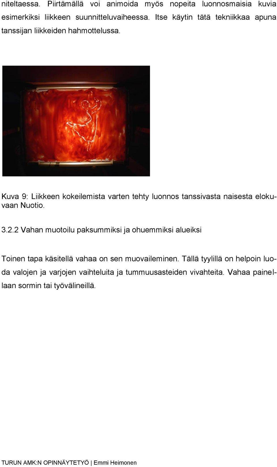 Kuva 9: Liikkeen kokeilemista varten tehty luonnos tanssivasta naisesta elokuvaan Nuotio. 3.2.