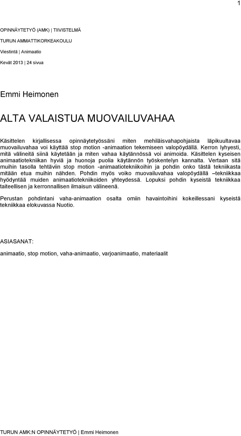 Käsittelen kyseisen animaatiotekniikan hyviä ja huonoja puolia käytännön työskentelyn kannalta.