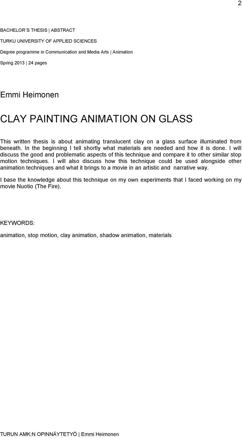 I will discuss the good and problematic aspects of this technique and compare it to other similar stop motion techniques.
