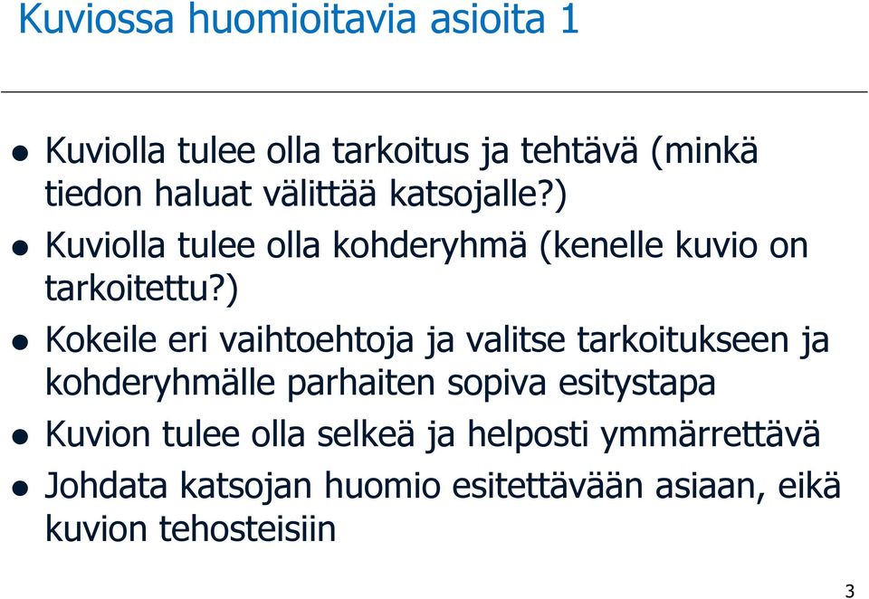 ) Kokeile eri vaihtoehtoja ja valitse tarkoitukseen ja kohderyhmälle parhaiten sopiva esitystapa